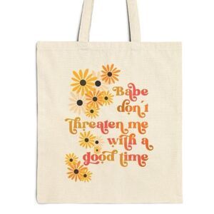 Don’t Threaten Me With a Good Time Tote Bag